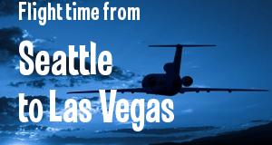 The flight time from Seattle, Washington 
to Las Vegas, Nevada