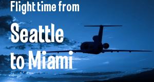 The flight time from Seattle, Washington 
to Miami, Florida
