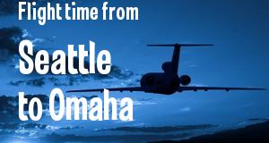 The flight time from Seattle, Washington 
to Omaha, Nebraska