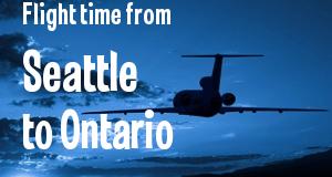 The flight time from Seattle, Washington 
to Ontario, California