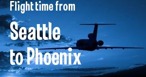 The flight time from Seattle, Washington 
to Phoenix, Arizona