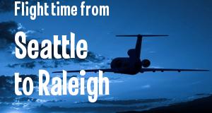 The flight time from Seattle, Washington 
to Raleigh, North Carolina