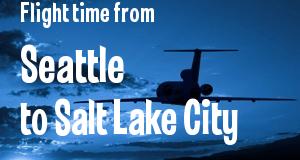 The flight time from Seattle, Washington 
to Salt Lake City, Utah