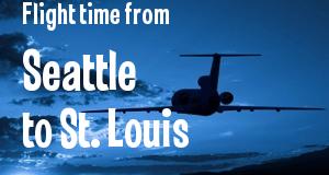 The flight time from Seattle, Washington 
to St. Louis, Missouri