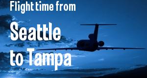 The flight time from Seattle, Washington 
to Tampa, Florida