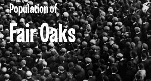 Population of Fair Oaks, CA